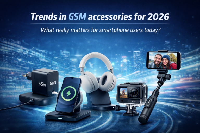 Trends in GSM accessories for 2026 showing GaN charger, wireless charging stand, ANC headphones, sports camera, and selfie stick for smartphone users